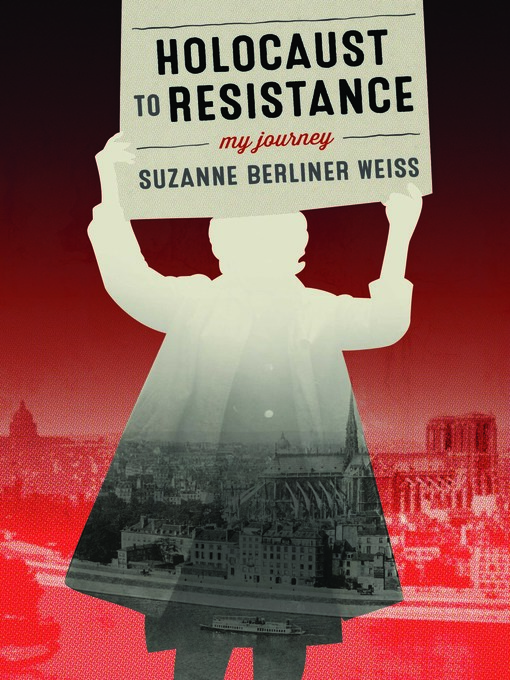 Title details for Holocaust to Resistance, My Journey by Suzanne Berliner Weiss - Available